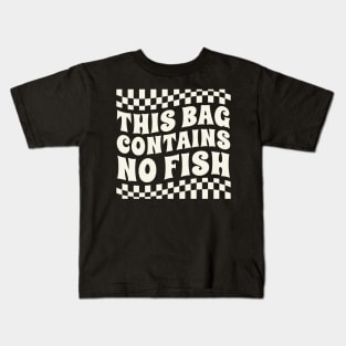 this bag contains no fish Kids T-Shirt